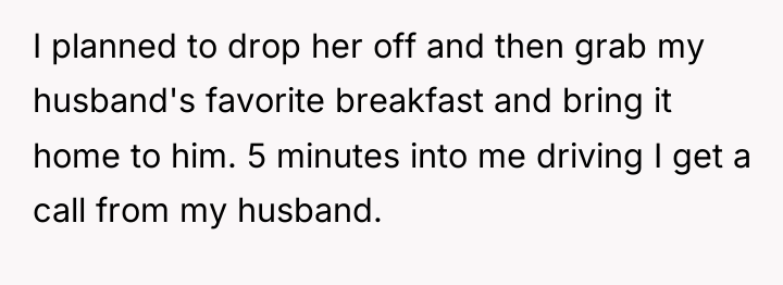 I planned to drop her off and then grab my...