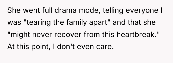 She went full drama mode, telling everyone I was "tearing...