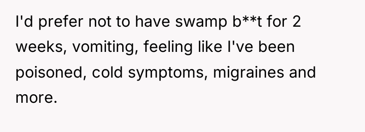I'd prefer not to have swamp b**t for 2 weeks,...