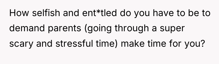 How selfish and ent*tled do you have to be to...