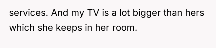 services. And my TV is a lot bigger than hers...
