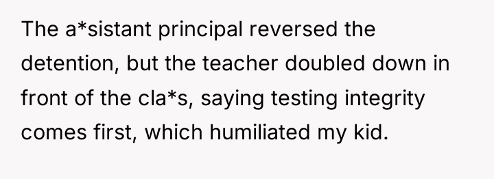 The a*sistant principal reversed the detention, but the teacher doubled...