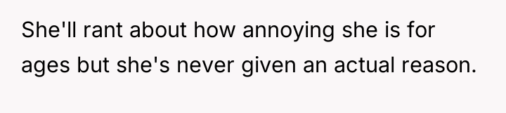 She'll rant about how annoying she is for ages but...