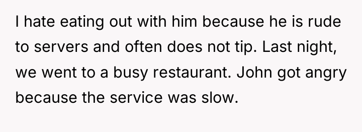 I hate eating out with him because he is rude...