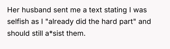 Her husband sent me a text stating I was selfish...