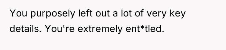 You purposely left out a lot of very key details....