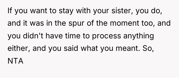If you want to stay with your sister, you do,...