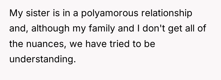 My sister is in a polyamorous relationship and, although my...