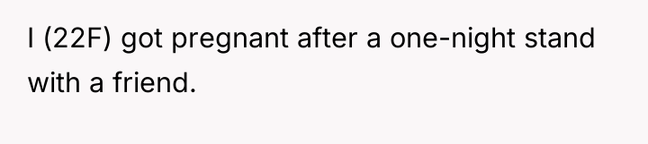 I (22F) got pregnant after a one-night stand with a...