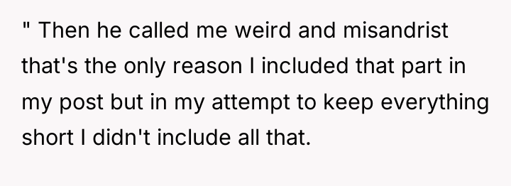 " Then he called me weird and misandrist that's the...