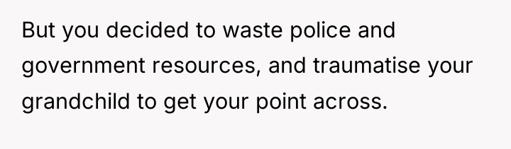 But you decided to waste police and government resources, and...