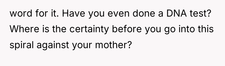 word for it. Have you even done a DNA test?...
