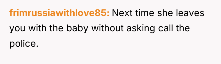 frimrussiawithlove85 Next time she leaves you with the baby without...