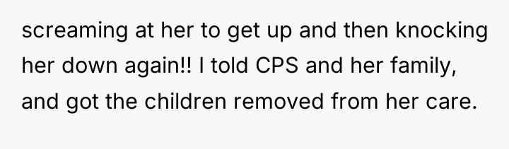 screaming at her to get up and then knocking her...
