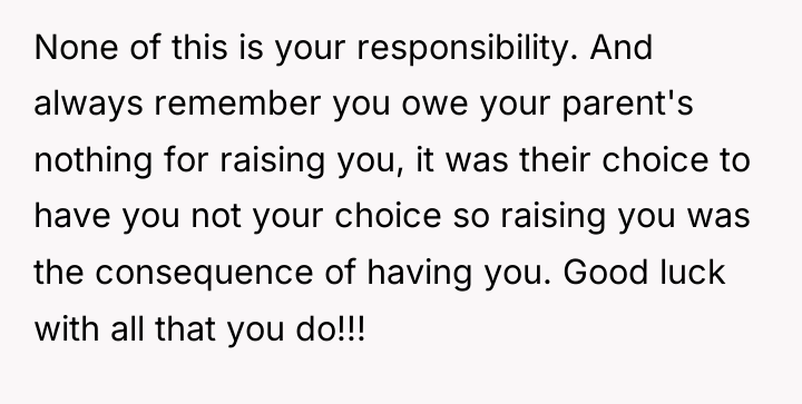 None of this is your responsibility. And always remember you...