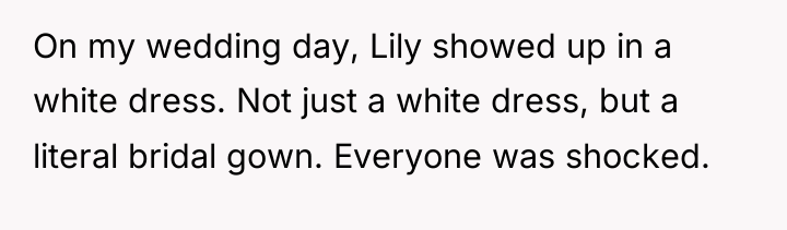 On my wedding day, Lily showed up in a white...