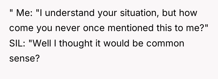 " Me: "I understand your situation, but how come you...