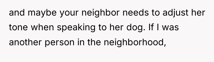and maybe your neighbor needs to adjust her tone when...