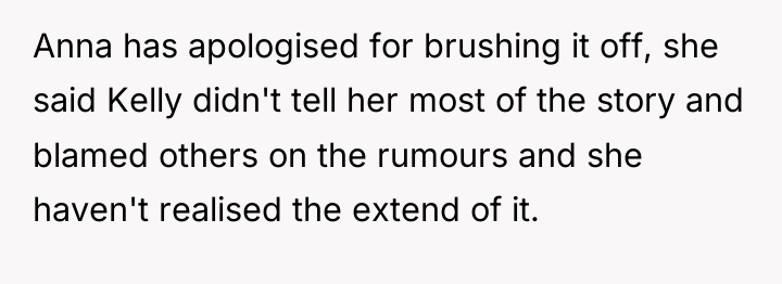 Anna has apologised for brushing it off, she said Kelly...