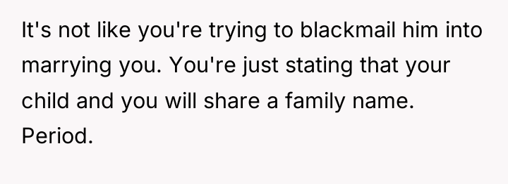 It's not like you're trying to blackmail him into marrying...