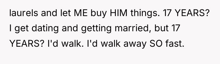 laurels and let ME buy HIM things. 17 YEARS? I...