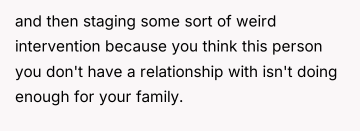 and then staging some sort of weird intervention because you...