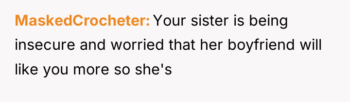 MaskedCrocheter Your sister is being insecure and worried that her...