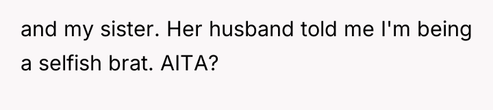and my sister. Her husband told me I'm being a...