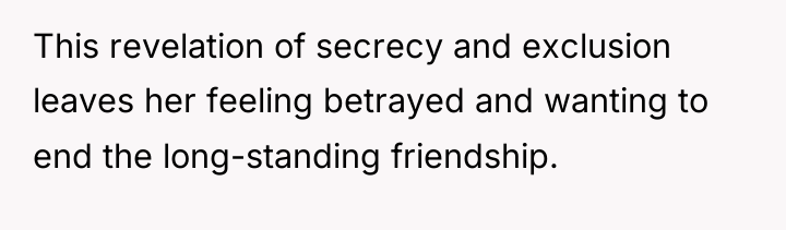 This revelation of secrecy and exclusion leaves her feeling betrayed...