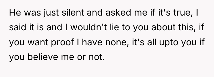 He was just silent and asked me if it's true,...