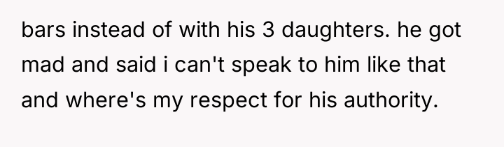 bars instead of with his 3 daughters. he got mad...