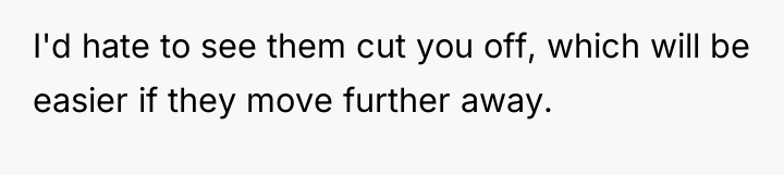 I'd hate to see them cut you off, which will...
