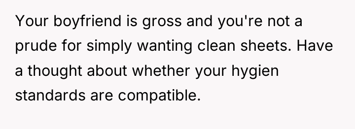 Your boyfriend is gross and you're not a prude for...