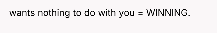 wants nothing to do with you = WINNING.