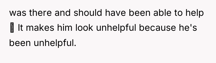 was there and should have been able to help ...