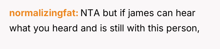 normalizingfat NTA but if james can hear what you heard...