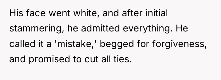 His face went white, and after initial stammering, he admitted...
