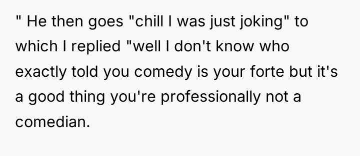 " He then goes "chill I was just joking" to...