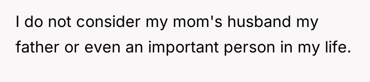 I do not consider my mom's husband my father or...