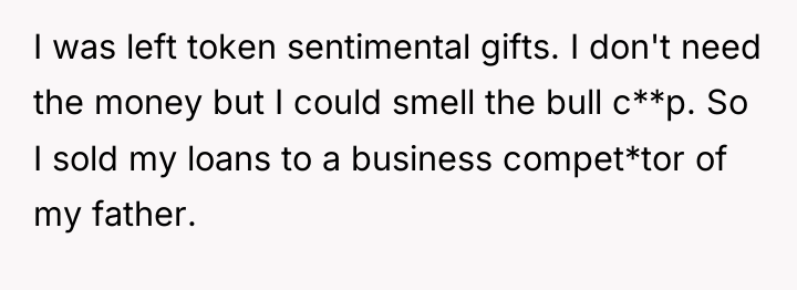I was left token sentimental gifts. I don't need the...