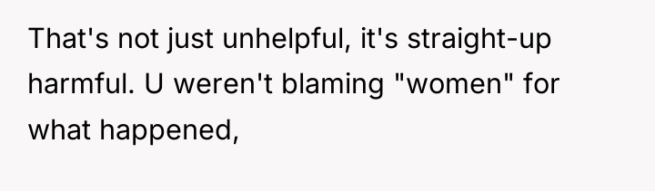 That's not just unhelpful, it's straight-up harmful. U weren't blaming...