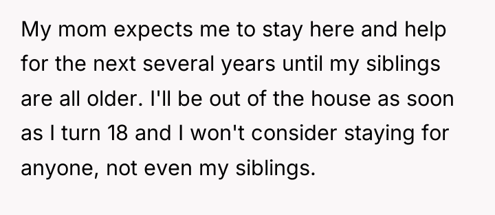 My mom expects me to stay here and help for...