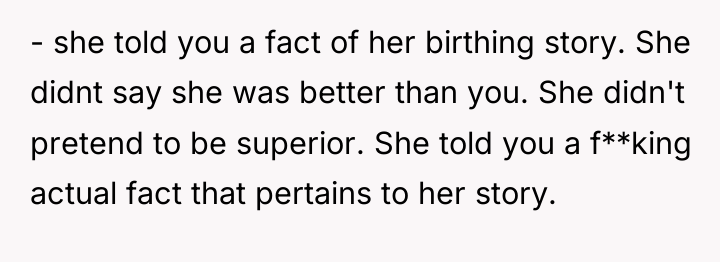 - she told you a fact of her birthing story....