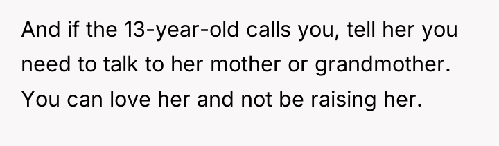 And if the 13-year-old calls you, tell her you need...