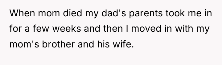 When mom died my dad's parents took me in for...