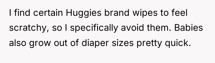 I find certain Huggies brand wipes to feel scratchy, so...