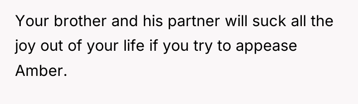 Your brother and his partner will suck all the joy...
