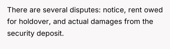 There are several disputes: notice, rent owed for holdover, and...