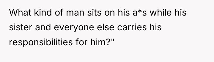 What kind of man sits on his a*s while his...