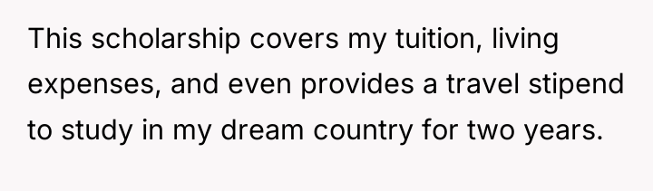 This scholarship covers my tuition, living expenses, and even provides...